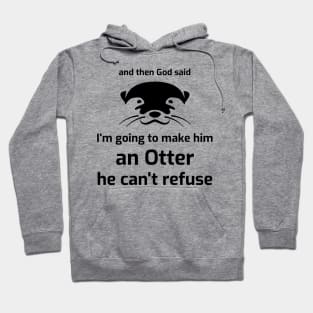 I’m going to make him an OTTER he can’t refuse Hoodie